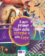 Il mio primo libro delle streghe e delle fate. Ediz. a colori libro