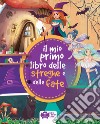 Il mio primo libro delle streghe e delle fate. Ediz. a colori libro