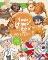 Il mio primo libro delle invenzioni. Ediz. a colori libro