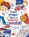 Il mio primo libro per imparare l'inglese. Ediz. a colori libro