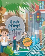 Il mio primo libro della città. Ediz. a colori libro