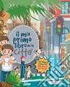 Il mio primo libro della città. Ediz. a colori libro