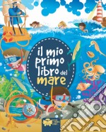 Il mio primo libro del mare. Ediz. a colori libro