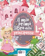 Il mio primo libro delle principesse. Ediz. a colori libro