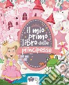 Il mio primo libro delle principesse. Ediz. a colori libro