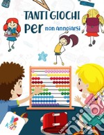 Tanti giochi per non annoiarsi libro