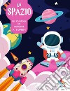 Lo spazio. Per rispondere alle domande dei bambini libro