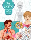 Il corpo. Per rispondere alle domande dei bambini libro