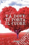 Va' dove ti porta il cuore libro di Tamaro Susanna