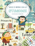 Gioco e imparo con le stagioni. Attività, giochi, pregrafismi. Ediz. illustrata libro