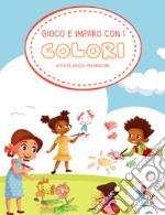 Gioco e imparo con i colori. Attività, giochi, pregrafismi. Ediz. illustrata libro