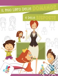 Il mio libro delle domande e delle risposte. Ediz. illustrata