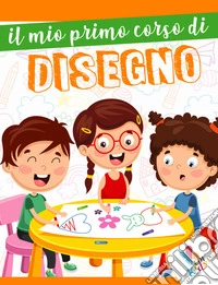 Il mio primo corso di disegno. Ediz. illustrata libro