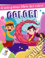 Il mio primo libro dei colori. Ediz. illustrata libro