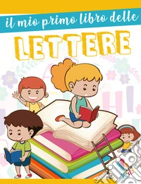 Il mio primo libro delle lettere. Ediz. illustrata libro