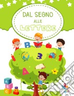 Dal segno alle lettere. Ediz. illustrata libro