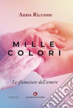 Mille colori. Le sfumature dell'amore libro