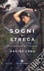 Sogni di strega. Sulle cose degli umani, dei mostri, degli animali libro