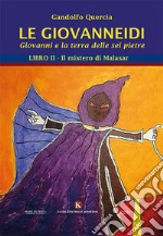 Le Giovanneidi. Giovanni e la terra delle sei pietre. Vol. 2: Il mistero di Malasar libro