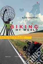 Biking my world. In bici da Padova a Capo Nord per vincere la psoriasi libro