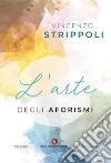 L'arte degli aforismi libro di Strippoli Vincenzo