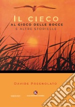 Il cieco al gioco delle bocce e altre storielle libro