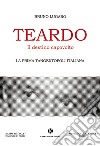 Teardo, il destino capovolto. La prima Tangentopoli italiana libro di Lugaro Bruno