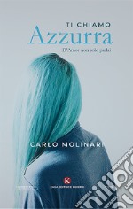 Ti chiamo Azzurra. D'amor non solo parlai libro