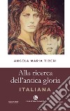 Alla ricerca dell'antica gloria italiana libro