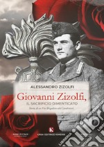 Giovanni Zizolfi, il sacrificio dimenticato. Storia di un Vice Brigadiere dei Carabinieri libro