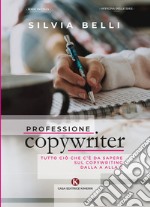 Professione copywriter. Tutto ciò che c'è da sapere sul copywriting dalla A alla Z