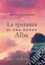 La speranza di una nuova Alba libro