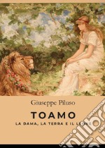 Toamo. La dama, la terra e il leone libro