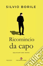 Ricomincio da capo. (Quarant'anni dopo)