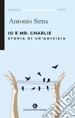 Io e Mr. Charlie. Storia di un'amicizia libro