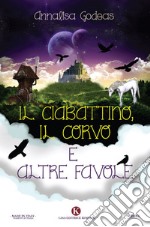 Il ciabattino, il corvo e altre favole. Ediz. illustrata libro