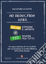 No deduction area. Meno evasione e imposte = più denaro per tutti libro