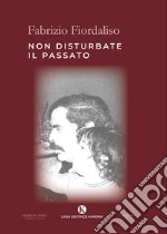 Non disturbate il passato libro