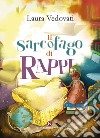 Il sarcofago di Rappi. Ediz. illustrata libro di Vedovati Laura