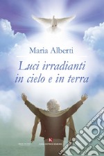 Luci irradianti in cielo e in terra libro