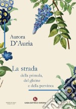 La strada della primula, del glicine e della pervinca libro