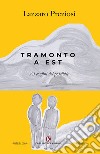 Tramonto a Est. Ai confini del possibile libro di Preziosi Lazzaro