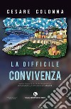 La difficile convivenza. Saggio di analisi delle scelte politiche conseguenti alla diffusione del Covid-19 libro di Colonna Cesare