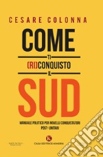 Come ti (ri)conquisto il Sud. Manuale politico per novelli conquistatori post-unitari