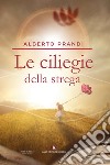 Le ciliegie della strega libro di Prandi Alberto