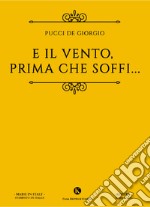 E il vento, prima che soffi... libro