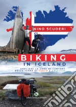 Biking in Iceland. Ampliare la zona di comfort nella terra di fuoco e ghiaccio libro