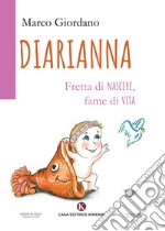 Diarianna. Fretta di nascere, fame di vita libro