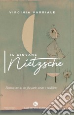 Il giovane Nietzsche. Pensoso me ne sto fra carte scritte e meditate libro