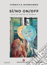 Sì/no On/off. Chi ha fatto la storia libro